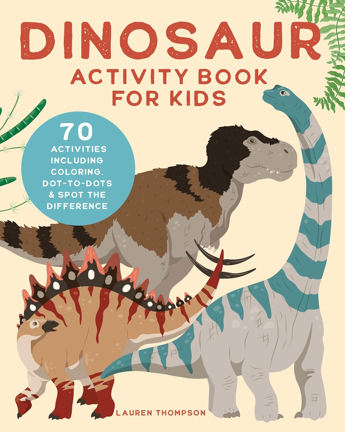 Dinosaur Activity Book for Kids: 70 Activities Including Coloring, Dot-to-Dots & Spot the Difference Dinosaur Activity Book for Kids: 70 Activities Including Coloring, Dot-to-Dots & Spot the Difference