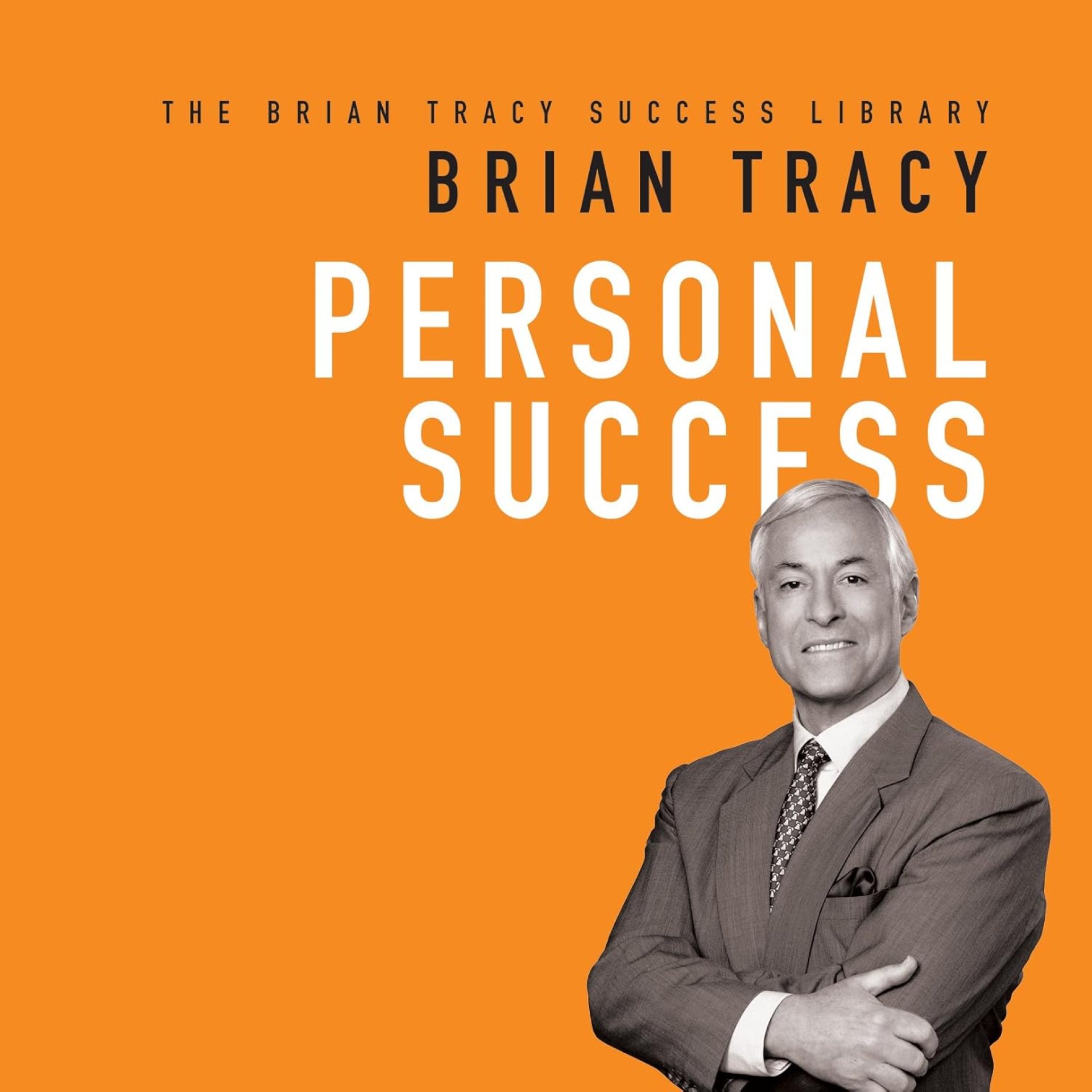 Personal Success: The Brian Tracy Success Library Personal Success: The Brian Tracy Success Library