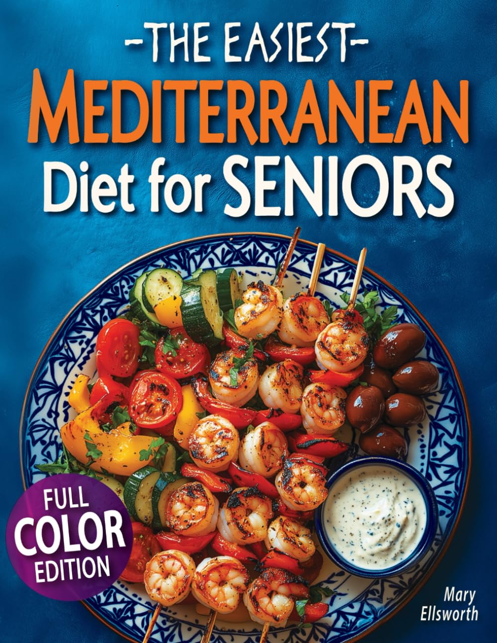 The Easiest Mediterranean Diet Cookbook for Seniors: A Complete Evidence-Based Guide to Healthy Eating, Weight Management, and Longevity | Delicious … 60 (The Easiest Healthy Diets for Seniors) The Easiest Mediterranean Diet Cookbook for Seniors: A Complete Evidence-Based Guide to Healthy Eating, Weight Management, and Longevity | Delicious … 60 (The Easiest Healthy Diets for Seniors)