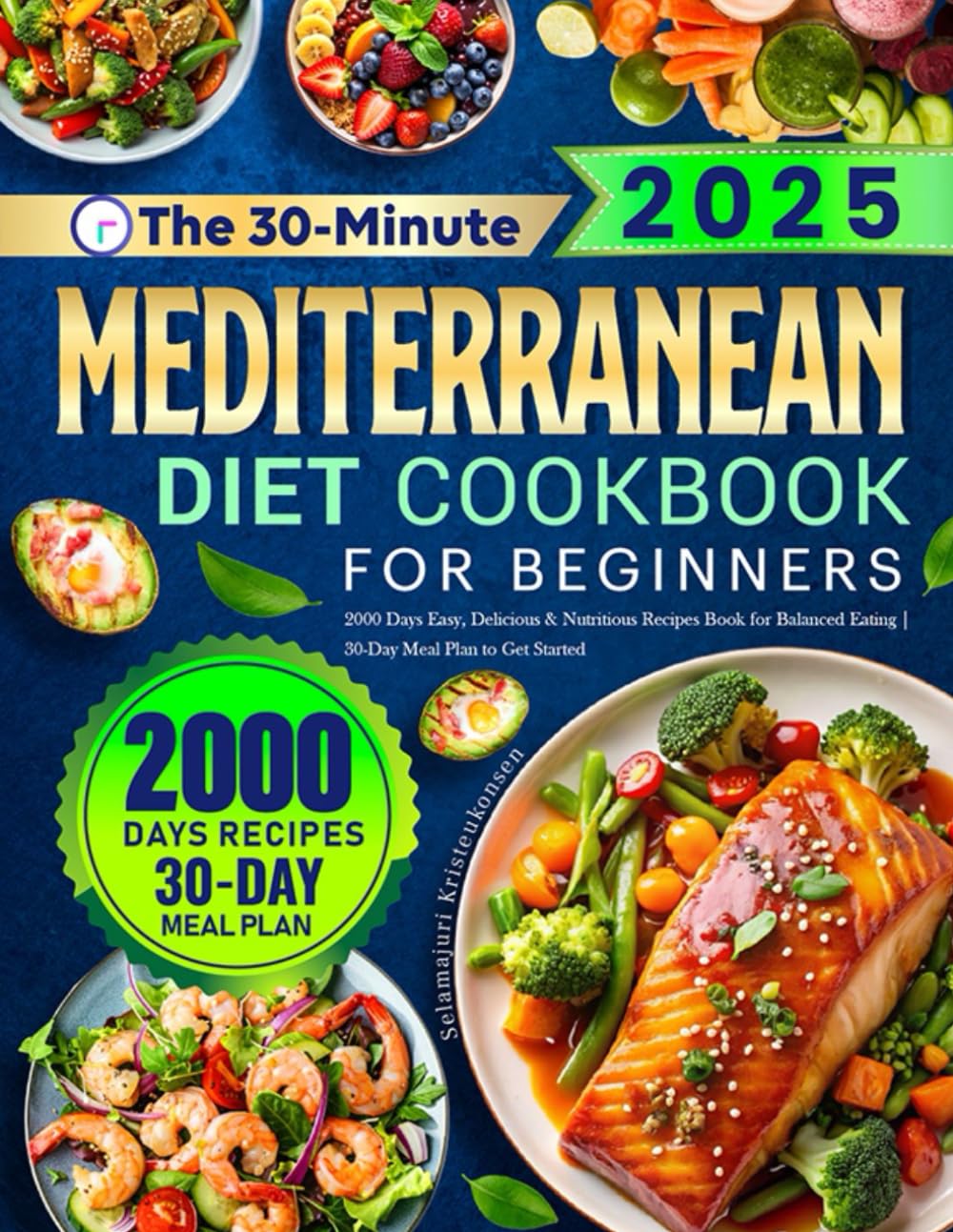 The 30-Minute Mediterranean Diet Cookbook for Beginners: 2000 Days Easy, Delicious & Nutritious Recipes Book for Balanced Eating | 30-Day Meal Plan to Get Started The 30-Minute Mediterranean Diet Cookbook for Beginners: 2000 Days Easy, Delicious & Nutritious Recipes Book for Balanced Eating | 30-Day Meal Plan to Get Started