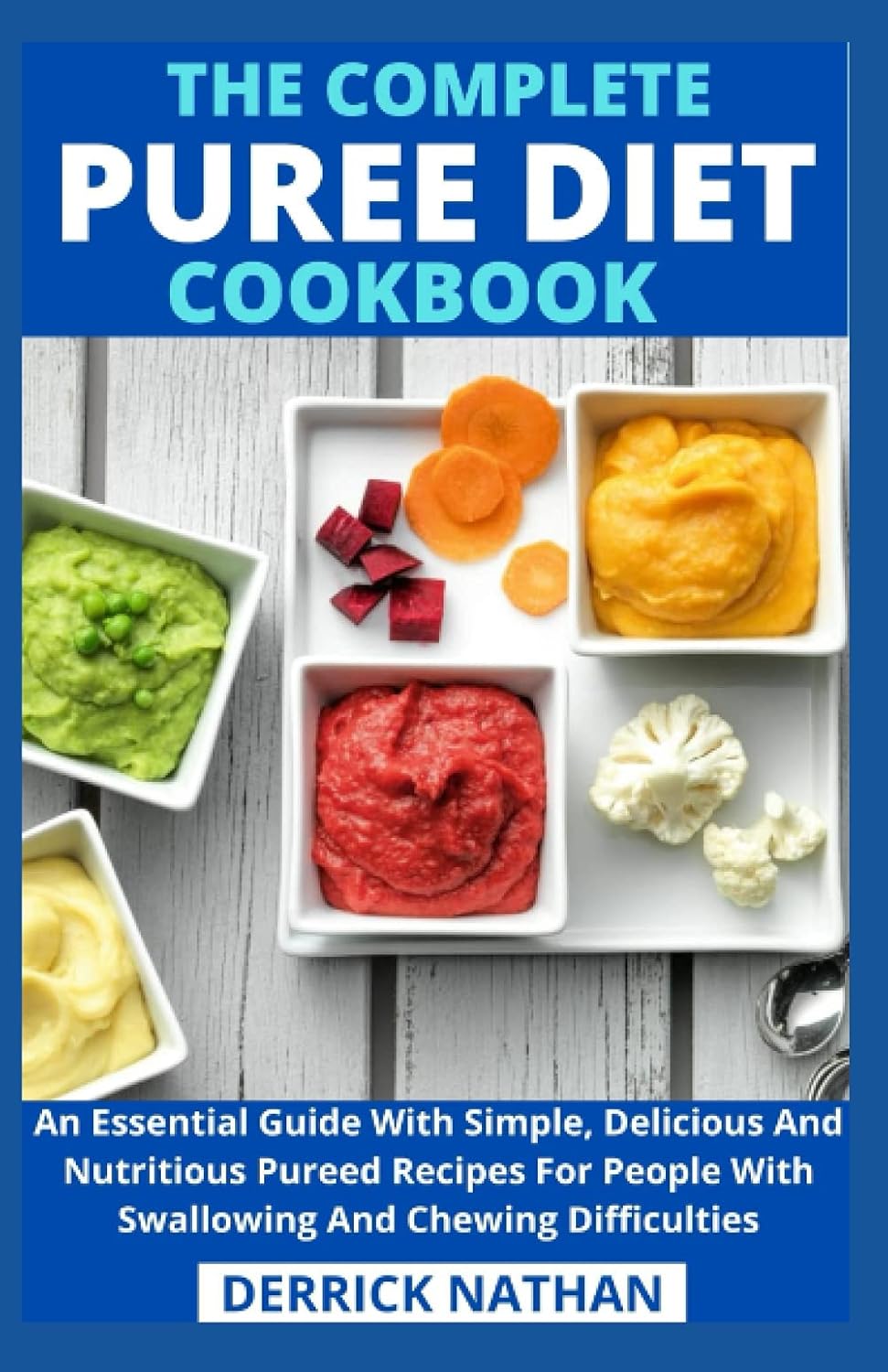 The Complete Puree Diet Cookbook: An Essential Guide With Simple, Delicious And Nutritious Pureed Recipes For People With Swallowing And Chewing Difficulties The Complete Puree Diet Cookbook: An Essential Guide With Simple, Delicious And Nutritious Pureed Recipes For People With Swallowing And Chewing Difficulties