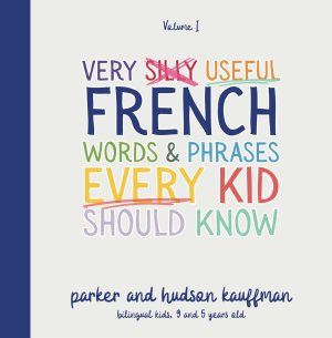 Very Silly Useful French Words & Phrases Every Kid Should Know: English-French Bilingual Children’s Book for French Language Learning (The Silly Bilingual Kids Series)