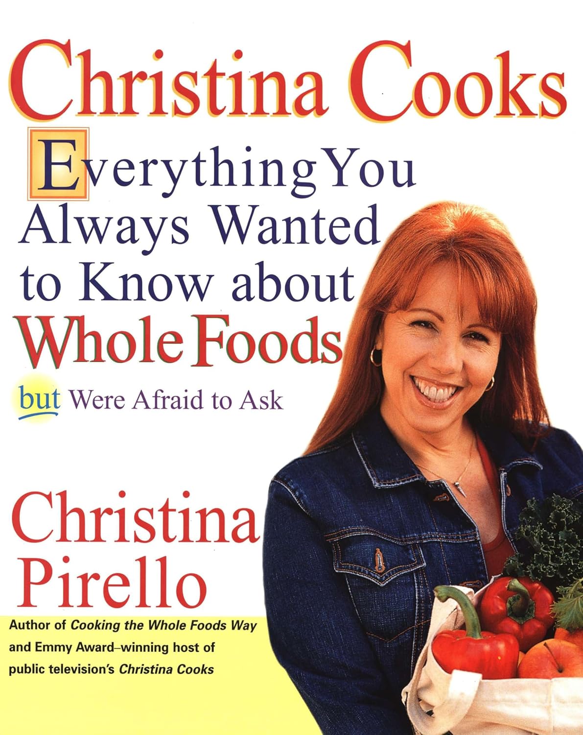 Christina Cooks: Everything You Always Wanted to Know About Whole Foods But Were Afraid to Ask: A Cookbook Christina Cooks: Everything You Always Wanted to Know About Whole Foods But Were Afraid to Ask: A Cookbook