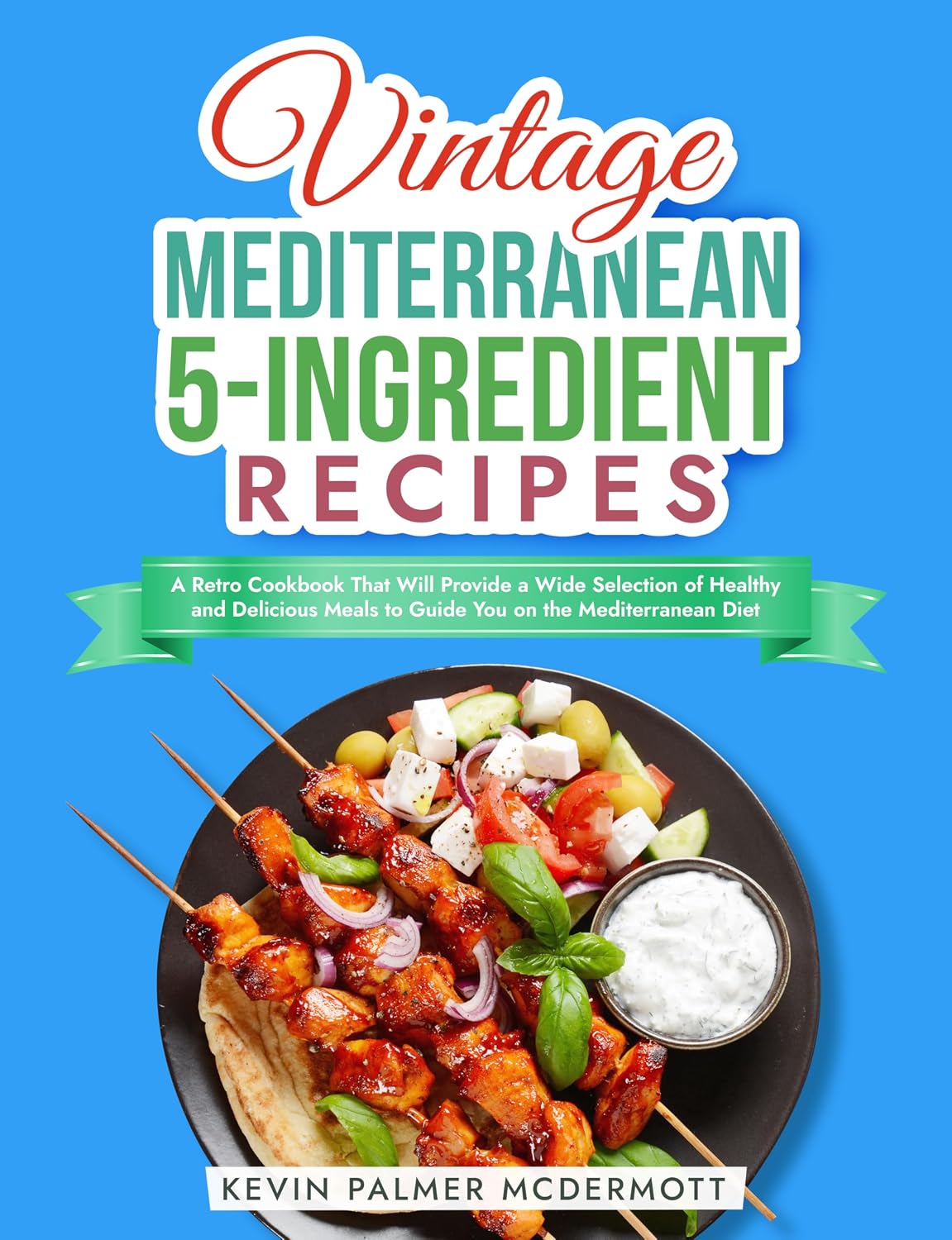 Vintage Mediterranean 5-Ingredient Recipes: A Retro Cookbook That Will Provide a Wide Selection of Healthy and Delicious Meals to Guide You on the Mediterranean Diet (Vintage and Retro Cookbooks) Vintage Mediterranean 5-Ingredient Recipes: A Retro Cookbook That Will Provide a Wide Selection of Healthy and Delicious Meals to Guide You on the Mediterranean Diet (Vintage and Retro Cookbooks)