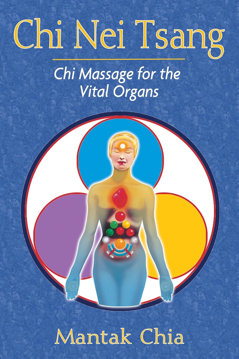 Chi Nei Tsang: Chi Massage for the Vital Organs Chi Nei Tsang: Chi Massage for the Vital Organs