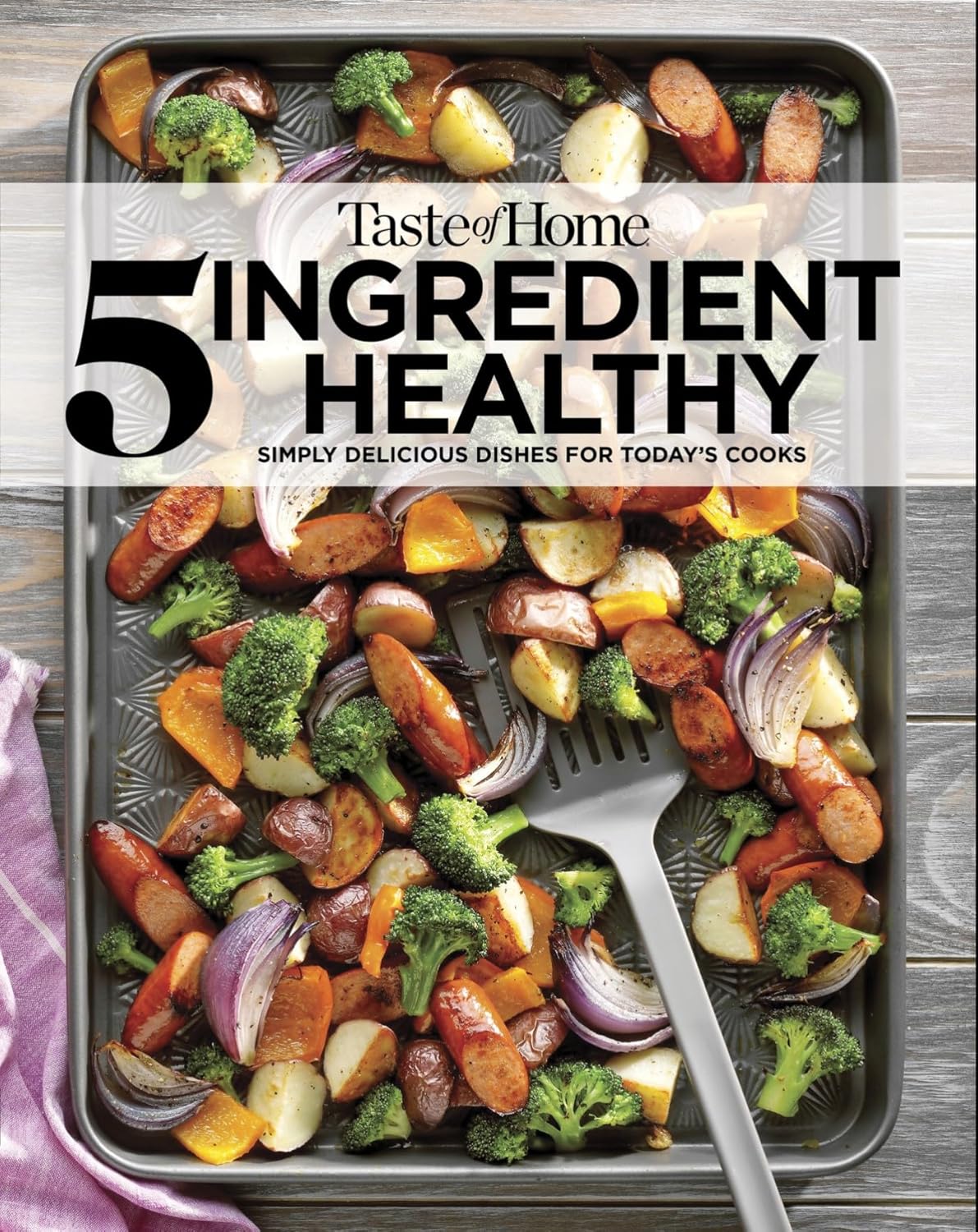 Taste of Home 5 Ingredient Healthy Cookbook: Quick and Delicious Recipes for Every Meal (TOH 5 Ingredient) Taste of Home 5 Ingredient Healthy Cookbook: Quick and Delicious Recipes for Every Meal (TOH 5 Ingredient)