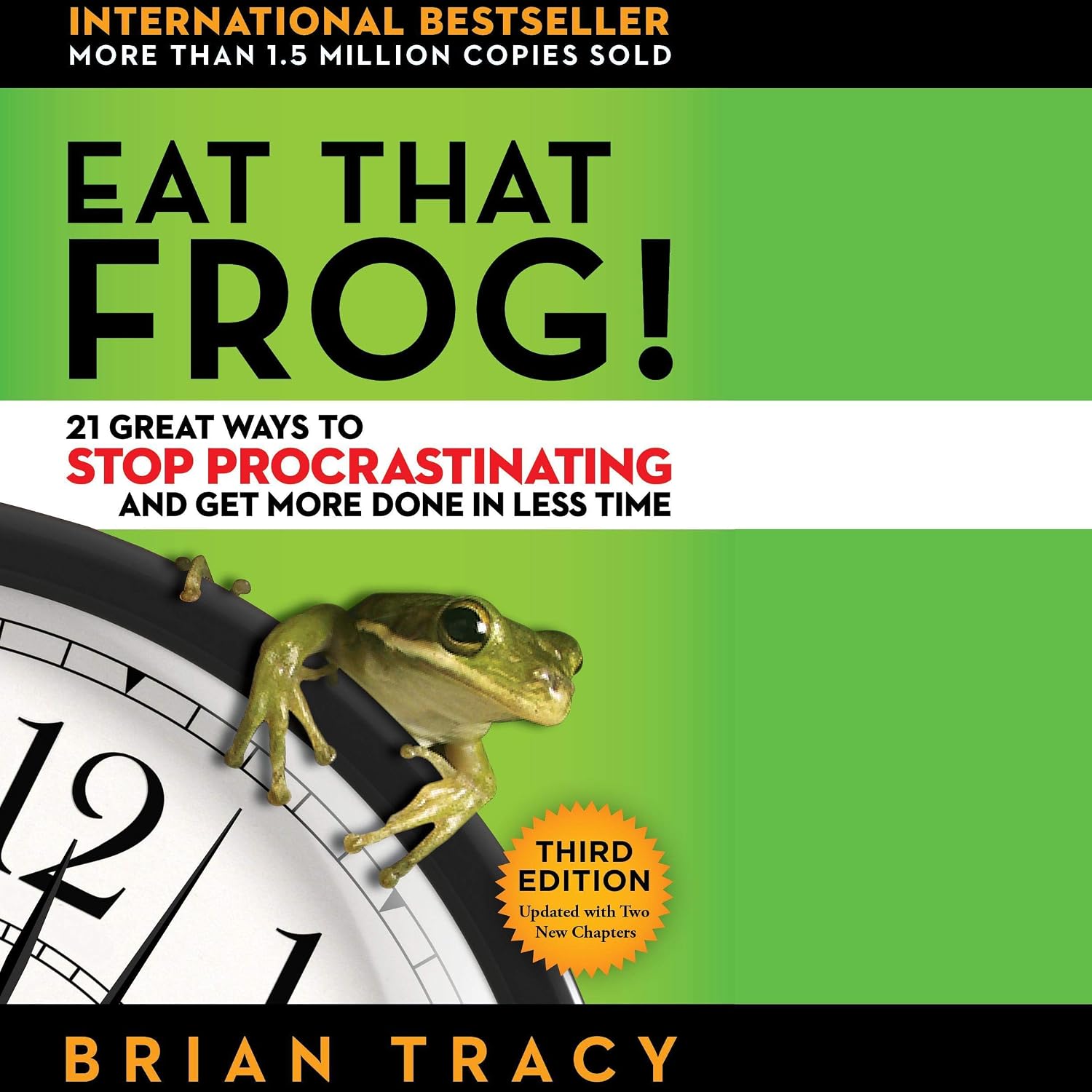 Eat That Frog!: 21 Great Ways to Stop Procrastinating and Get More Done in Less Eat That Frog!: 21 Great Ways to Stop Procrastinating and Get More Done in Less