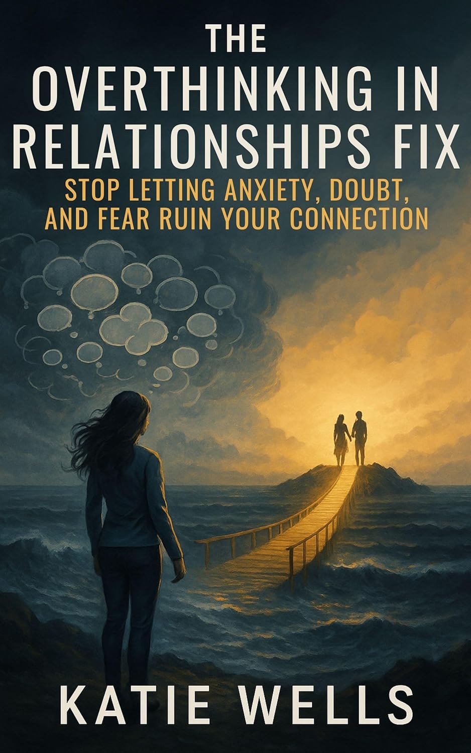 The Overthinking in Relationships Fix: Stop Letting Anxiety, Doubt, and Fear Ruin Your Connection (Practical Strategies to Help You Break Free From These Negative Thought Patterns) The Overthinking in Relationships Fix: Stop Letting Anxiety, Doubt, and Fear Ruin Your Connection (Practical Strategies to Help You Break Free From These Negative Thought Patterns)