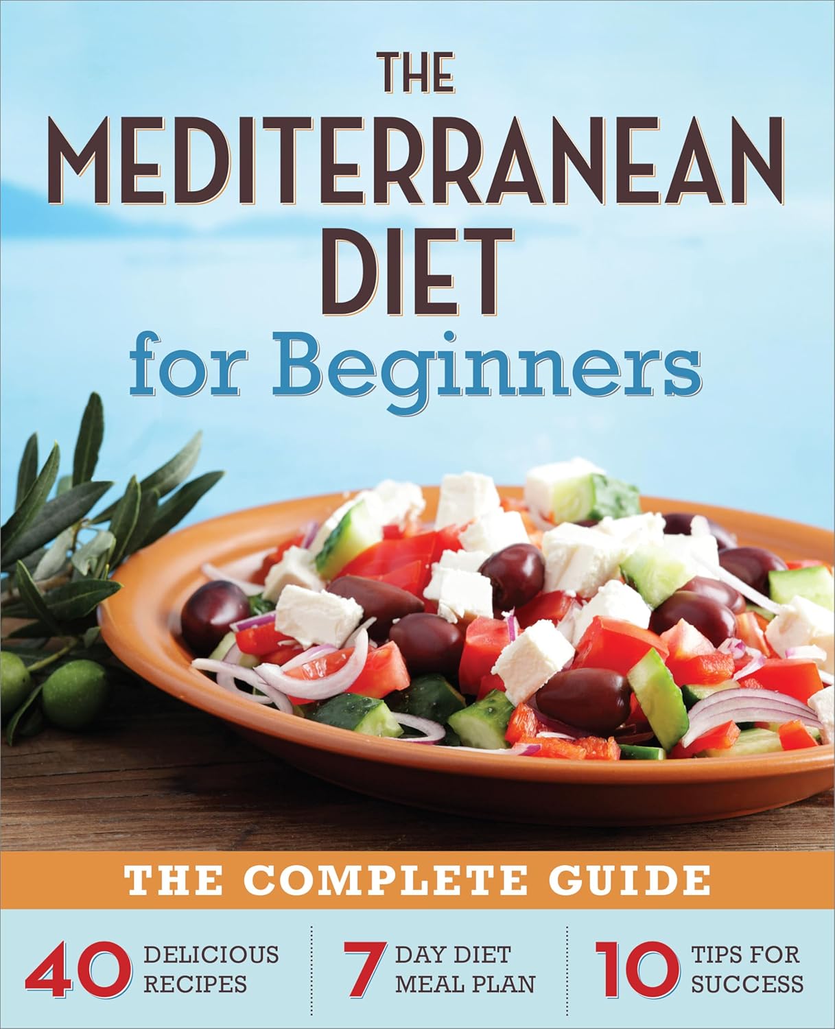The Mediterranean Diet for Beginners: The Complete Guide – 40 Delicious Recipes, 7-Day Diet Meal Plan, and 10 Tips for Success The Mediterranean Diet for Beginners: The Complete Guide – 40 Delicious Recipes, 7-Day Diet Meal Plan, and 10 Tips for Success