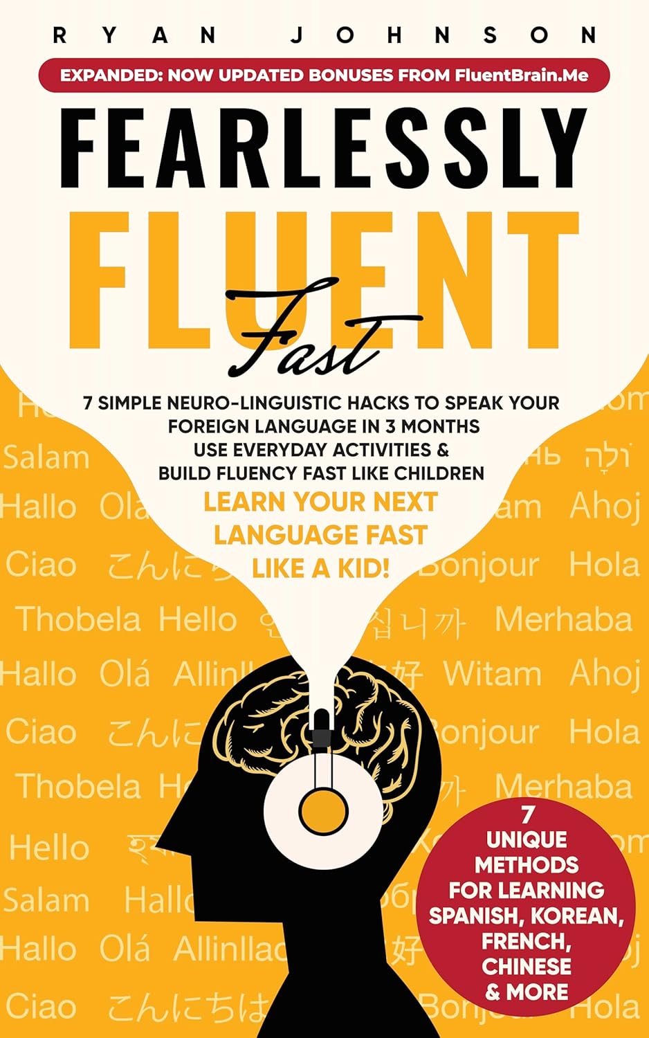 Fearlessly Fluent Fast: Learn Your Next Language Fast Like A Kid!: 7 Simple Neuro-Linguistic Hacks to Speak your Foreign Language in 3 Months Use Everyday … & Build Fluency Fast Like Children Fearlessly Fluent Fast: Learn Your Next Language Fast Like A Kid!: 7 Simple Neuro-Linguistic Hacks to Speak your Foreign Language in 3 Months Use Everyday … & Build Fluency Fast Like Children