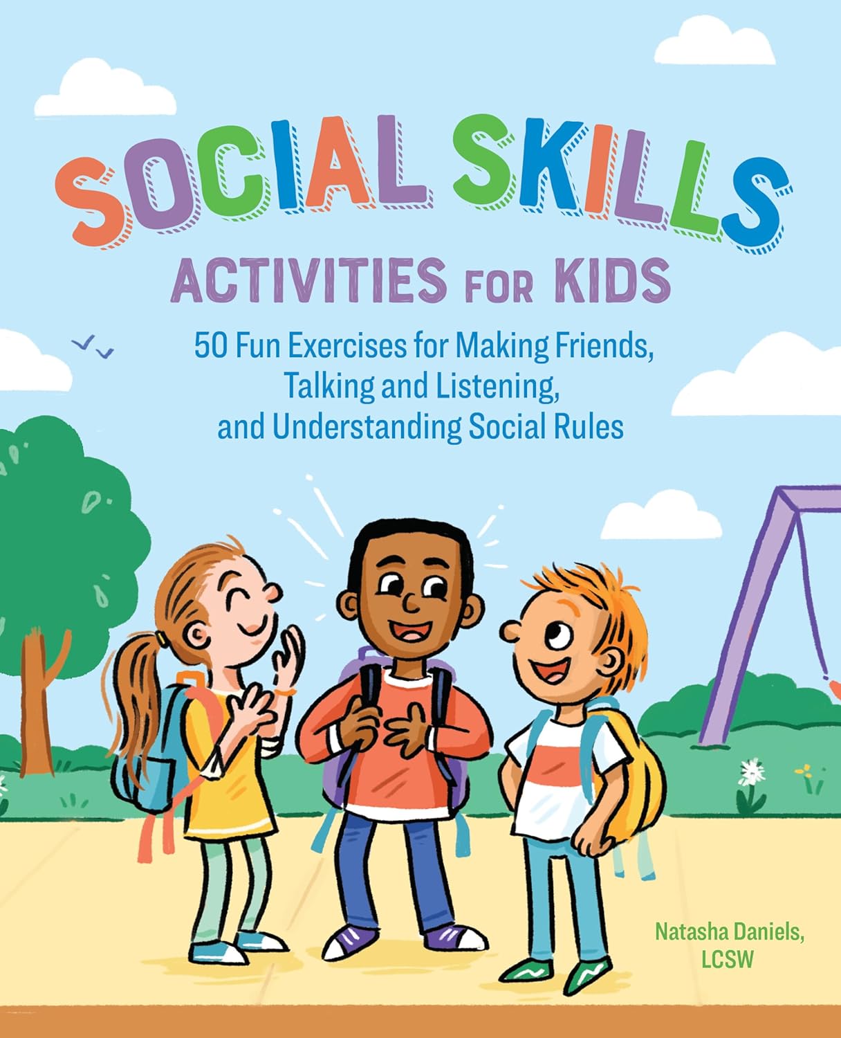 Social Skills Activities for Kids: 50 Fun Exercises for Making Friends, Talking and Listening, and Understanding Social Rules Social Skills Activities for Kids: 50 Fun Exercises for Making Friends, Talking and Listening, and Understanding Social Rules