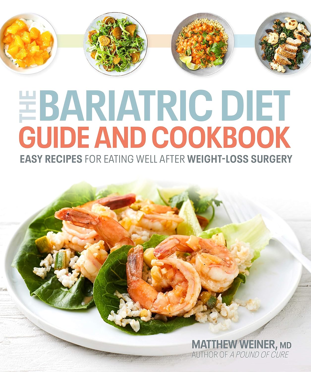 The Bariatric Diet Guide and Cookbook: Easy Recipes for Eating Well After Weight-Loss Surgery The Bariatric Diet Guide and Cookbook: Easy Recipes for Eating Well After Weight-Loss Surgery