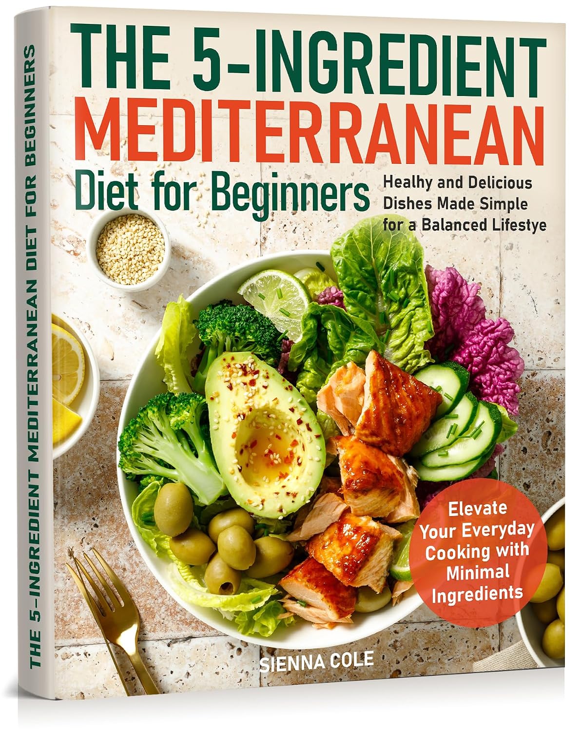 The 5-Ingredient Mediterranean Diet for Beginners: Healhy and Delicious Dishes Made Simple for a Balanced Lifestye. Elevate Your Everyday Cooking with Minimal Ingredients The 5-Ingredient Mediterranean Diet for Beginners: Healhy and Delicious Dishes Made Simple for a Balanced Lifestye. Elevate Your Everyday Cooking with Minimal Ingredients