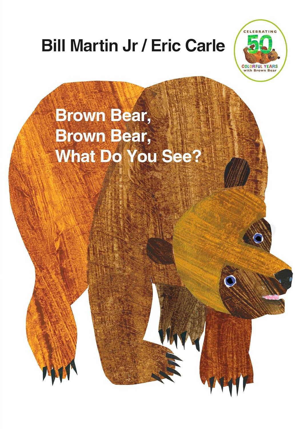 Brown Bear, Brown Bear, What Do You See? Brown Bear, Brown Bear, What Do You See?