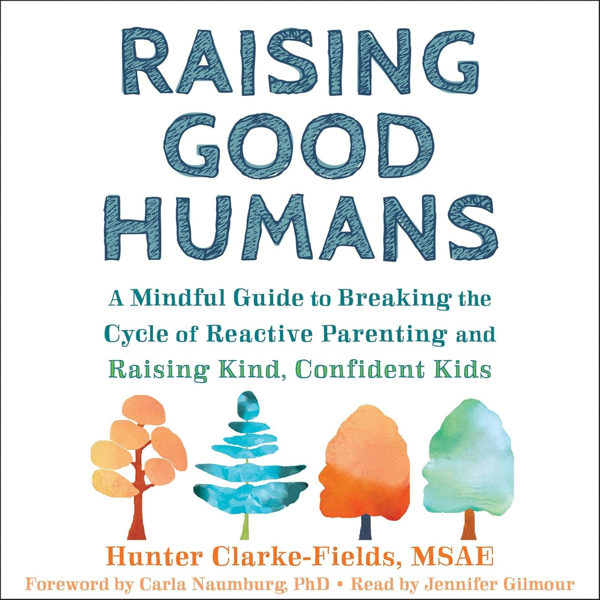 Raising Good Humans: A Mindful Guide to Breaking the Cycle of Reactive Parenting and Raising Kind, Confident Kids Raising Good Humans: A Mindful Guide to Breaking the Cycle of Reactive Parenting and Raising Kind, Confident Kids