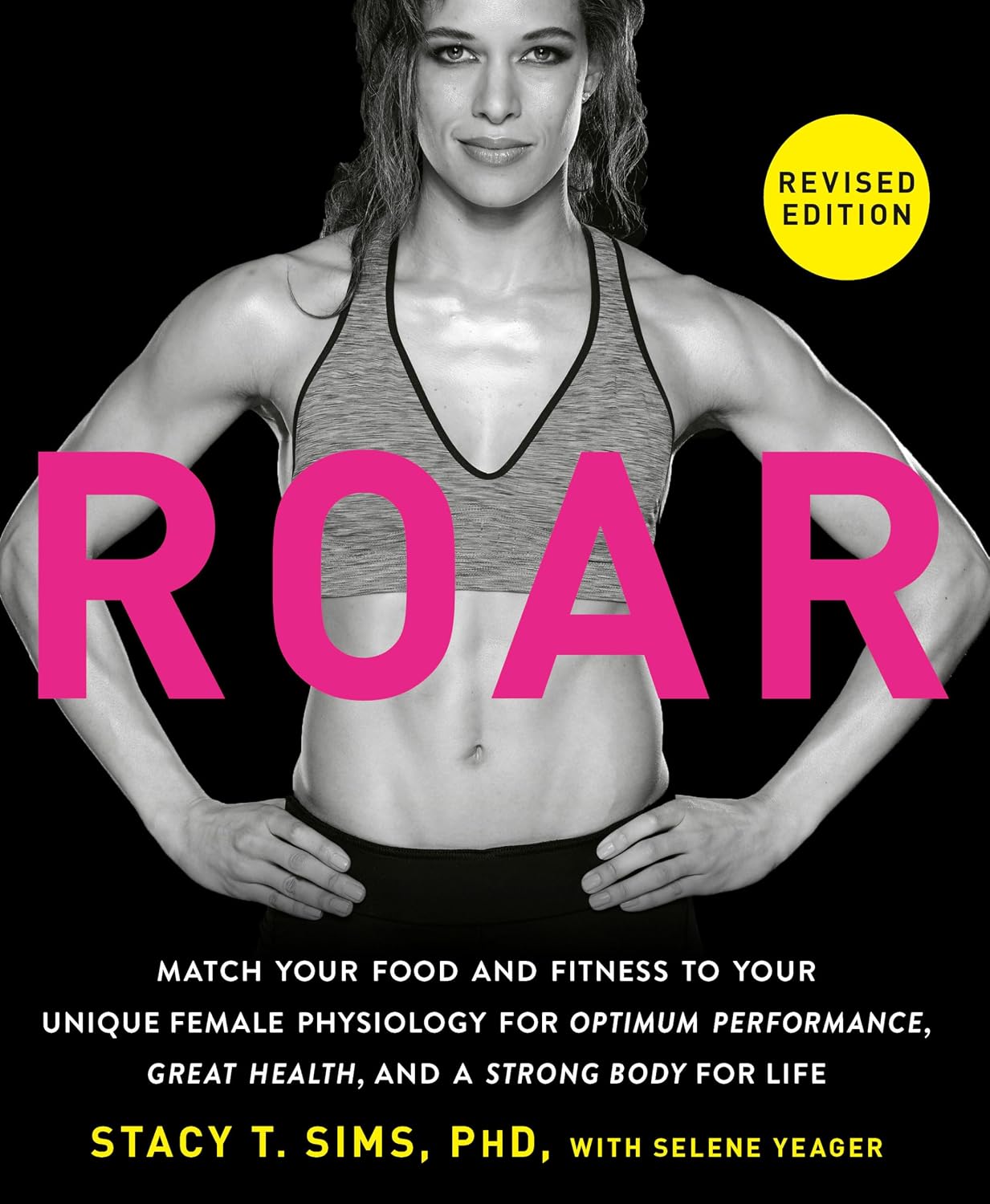 ROAR, Revised Edition: Match Your Food and Fitness to Your Unique Female Physiology for Optimum Performance, Great Health, and a Strong Body for Life ROAR, Revised Edition: Match Your Food and Fitness to Your Unique Female Physiology for Optimum Performance, Great Health, and a Strong Body for Life
