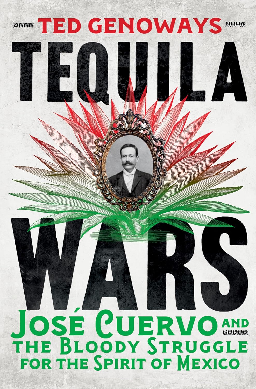 Tequila Wars: José Cuervo and the Bloody Struggle for the Spirit of Mexico Tequila Wars: José Cuervo and the Bloody Struggle for the Spirit of Mexico