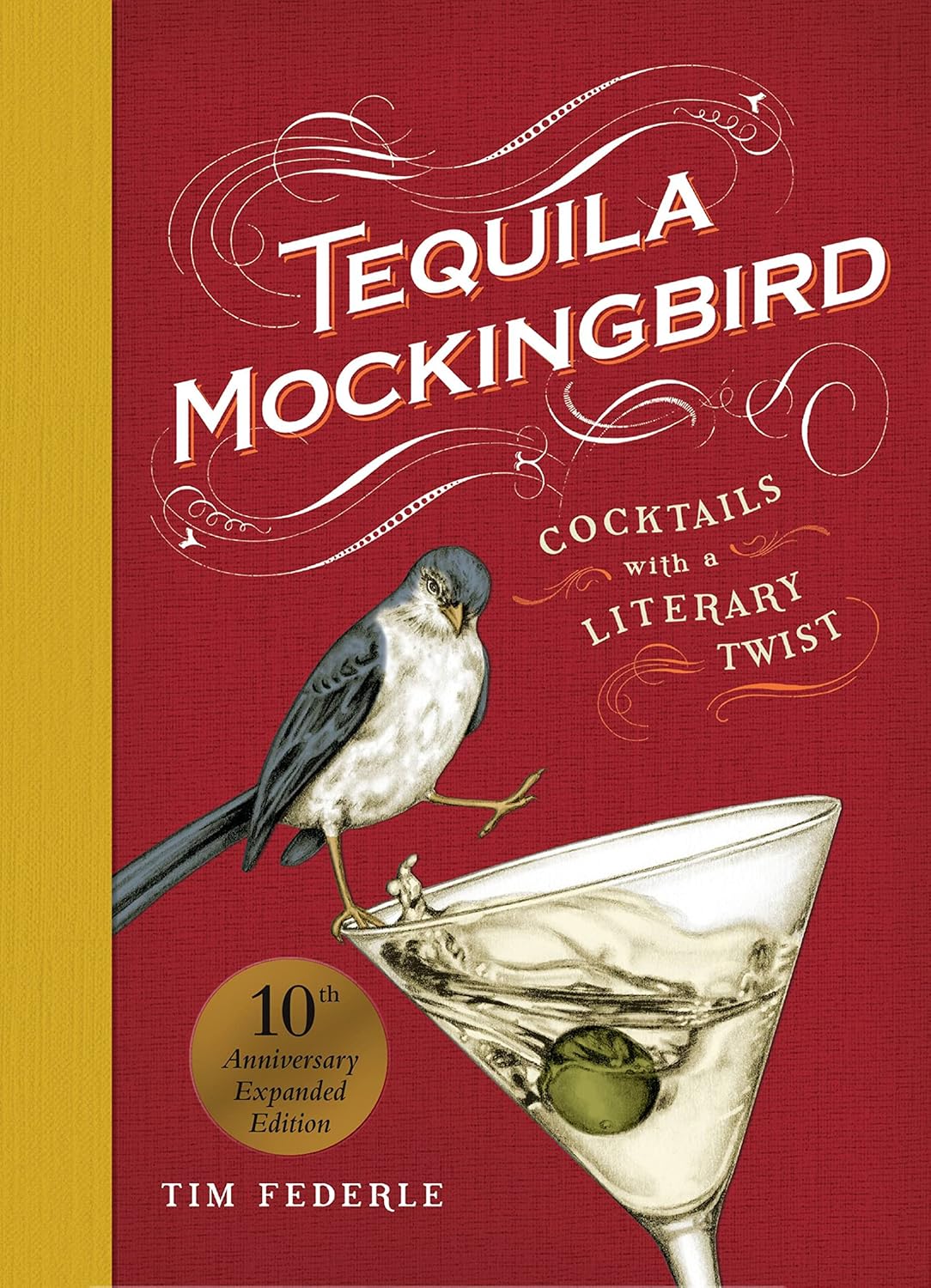 Tequila Mockingbird (10th Anniversary Expanded Edition): Cocktails with a Literary Twist Tequila Mockingbird (10th Anniversary Expanded Edition): Cocktails with a Literary Twist