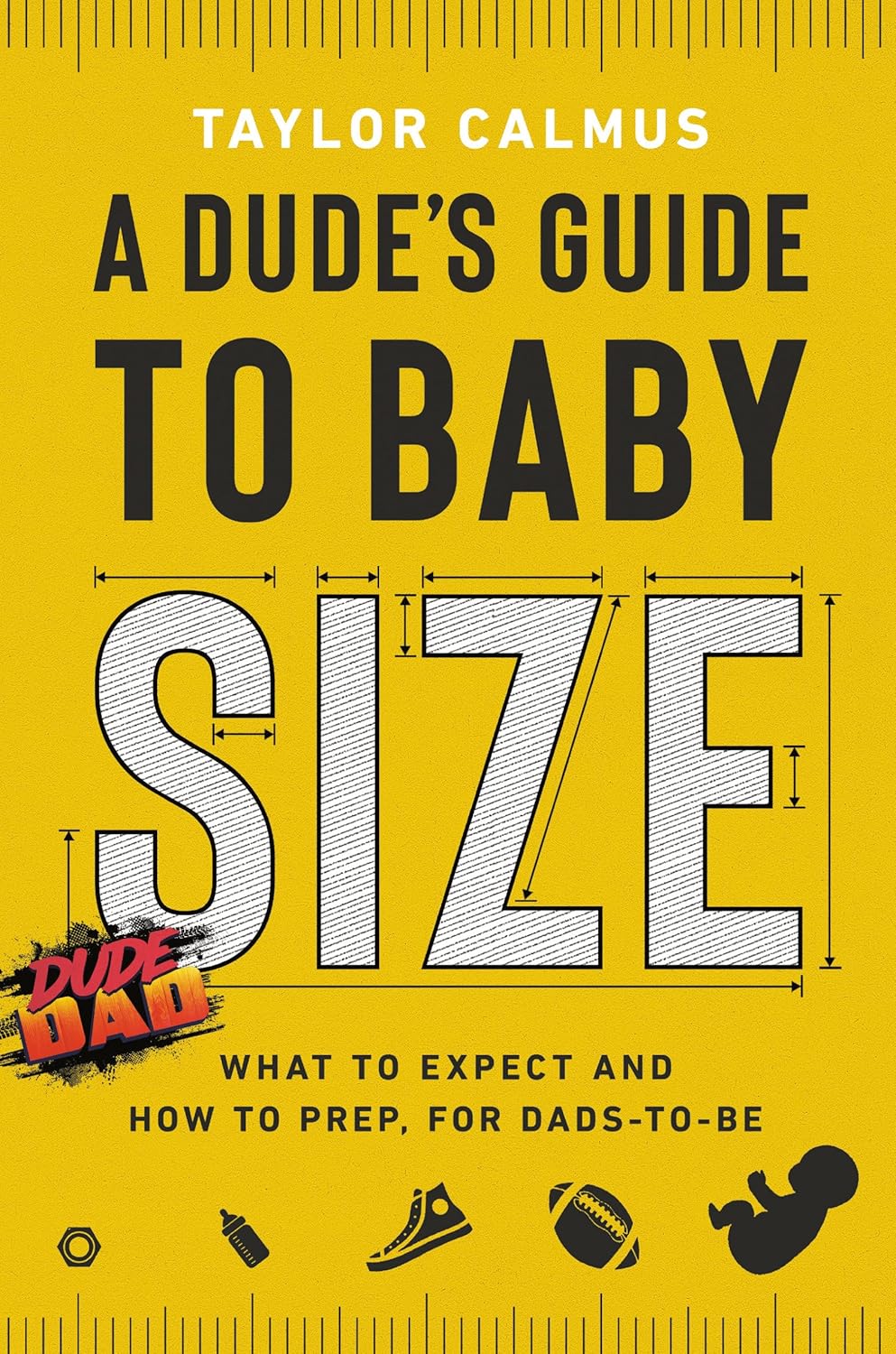 A Dude’s Guide to Baby Size: What to Expect and How to Prep for Dads-to-Be A Dude’s Guide to Baby Size: What to Expect and How to Prep for Dads-to-Be