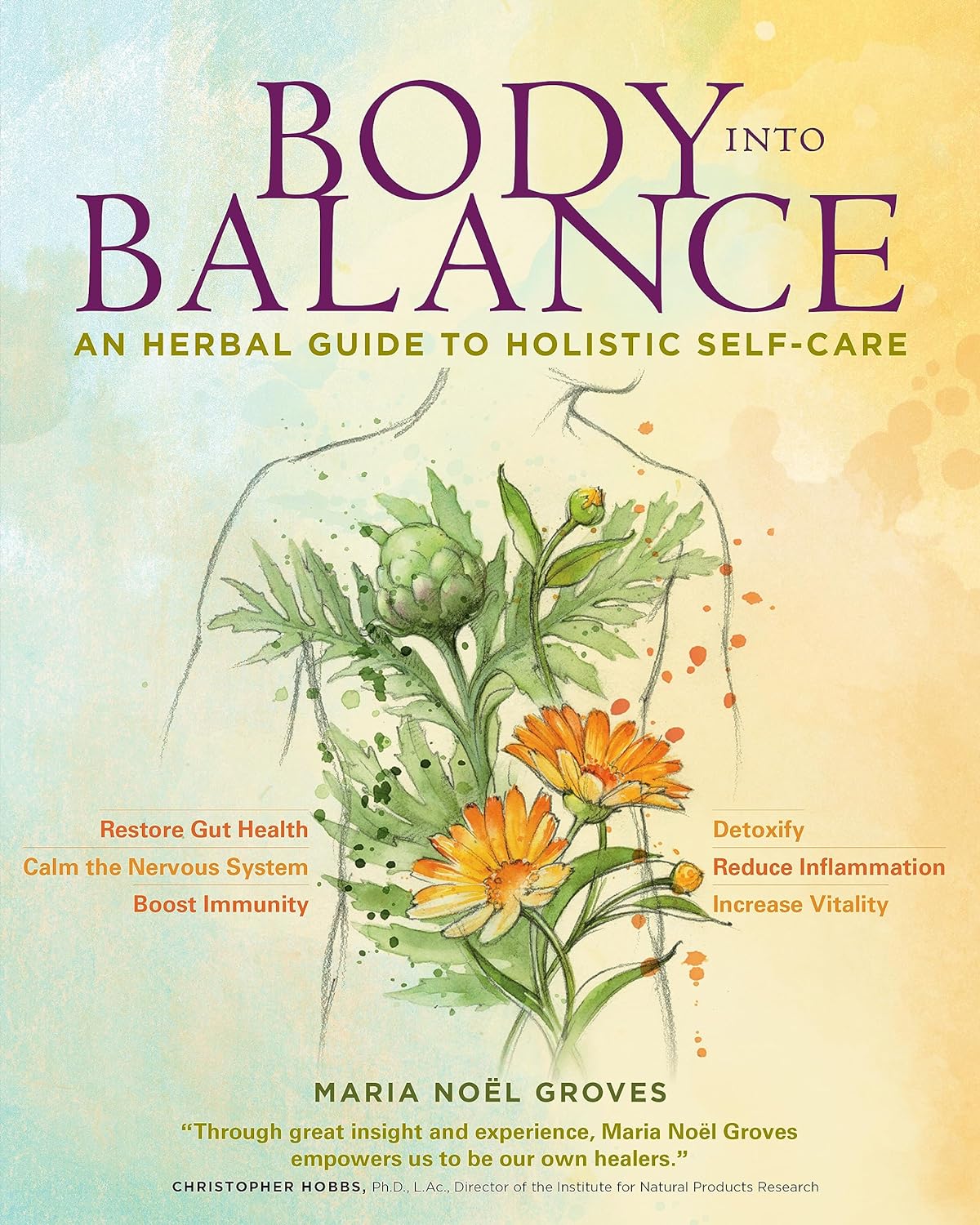 Body into Balance: An Herbal Guide to Holistic Self-Care Body into Balance: An Herbal Guide to Holistic Self-Care