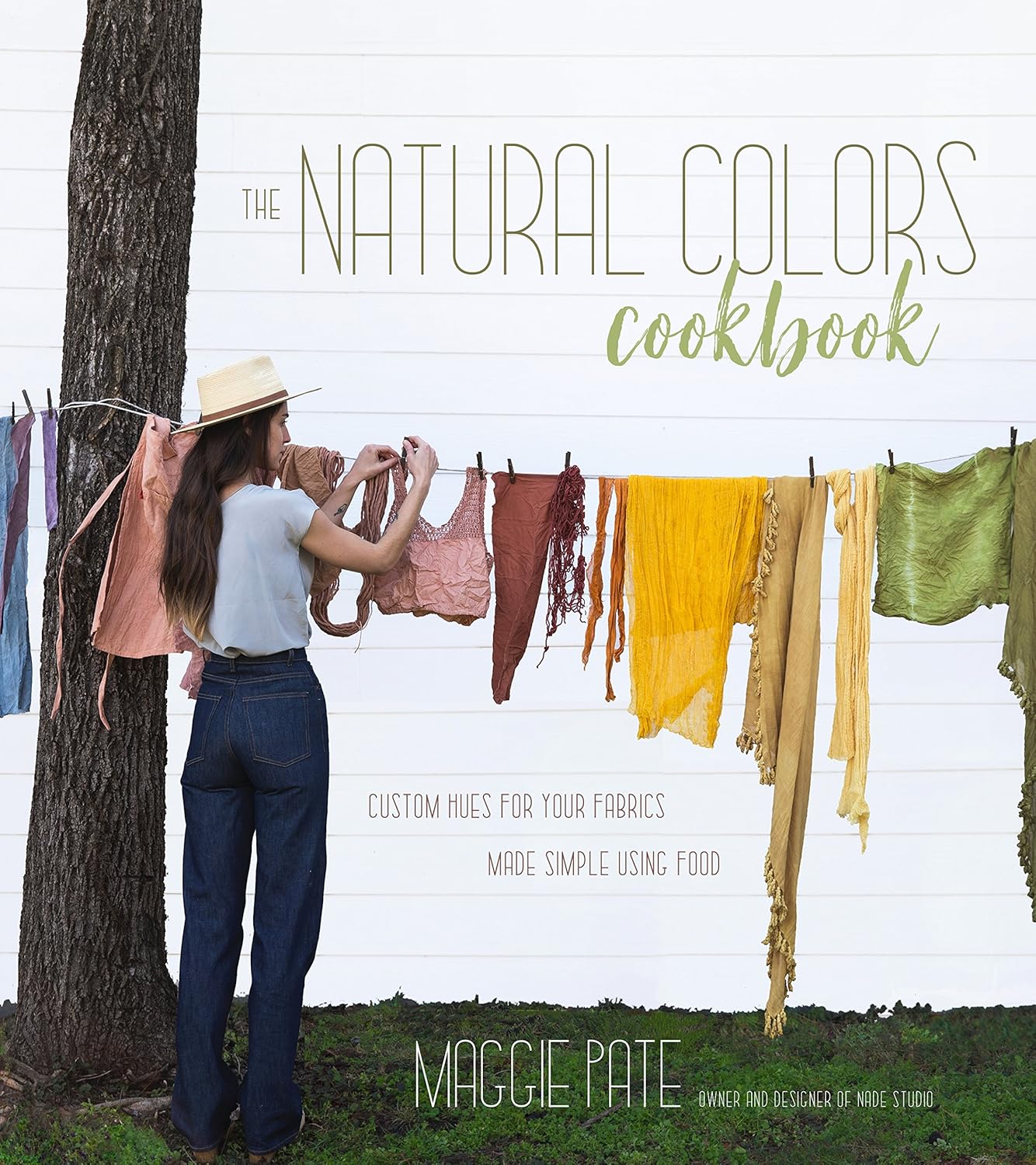 The Natural Colors Cookbook: Custom Hues For Your Fabrics Made Simple Using Food The Natural Colors Cookbook: Custom Hues For Your Fabrics Made Simple Using Food