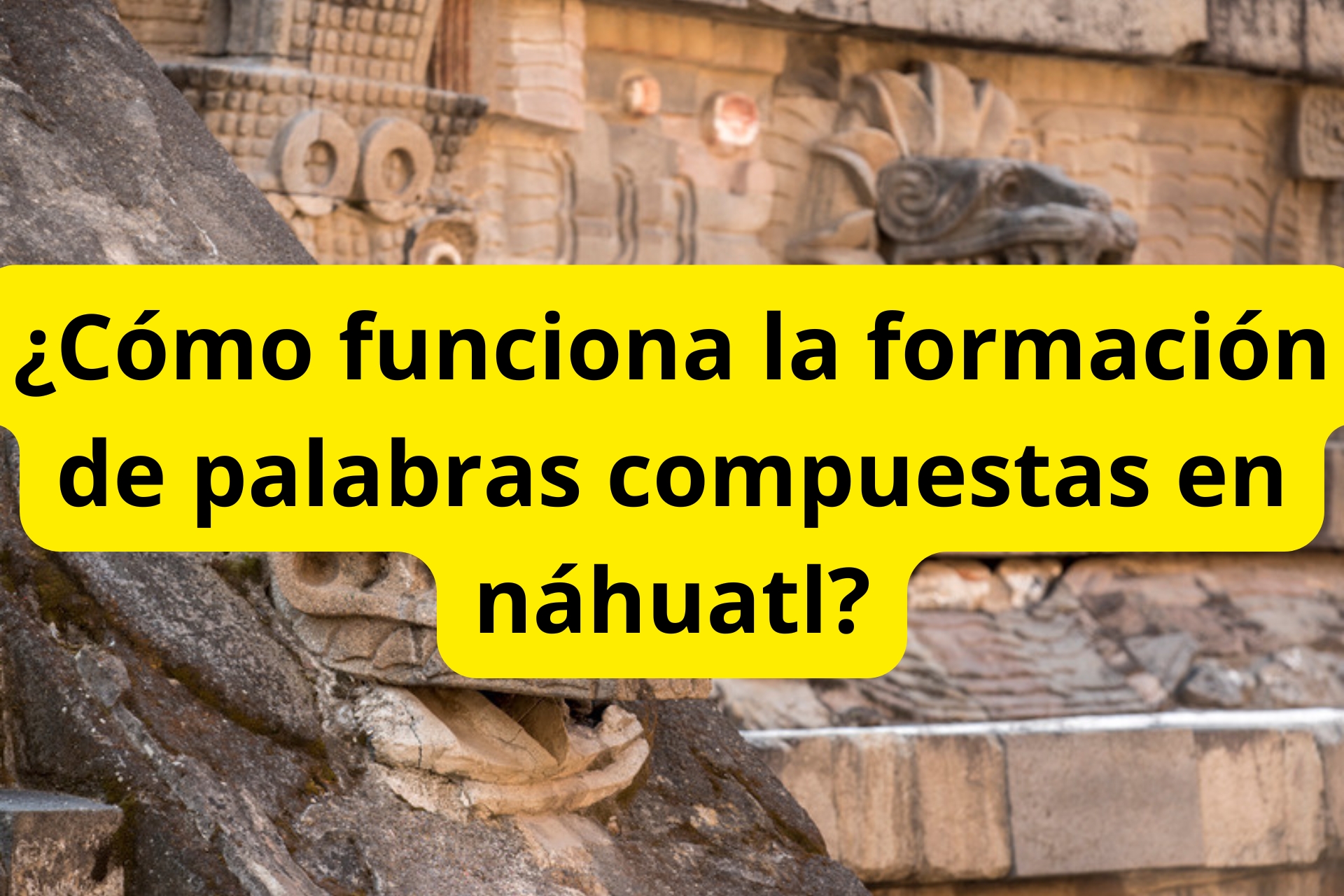 ¿Cómo funciona la formación de palabras compuestas en náhuatl? ¿Cómo funciona la formación de palabras compuestas en náhuatl?