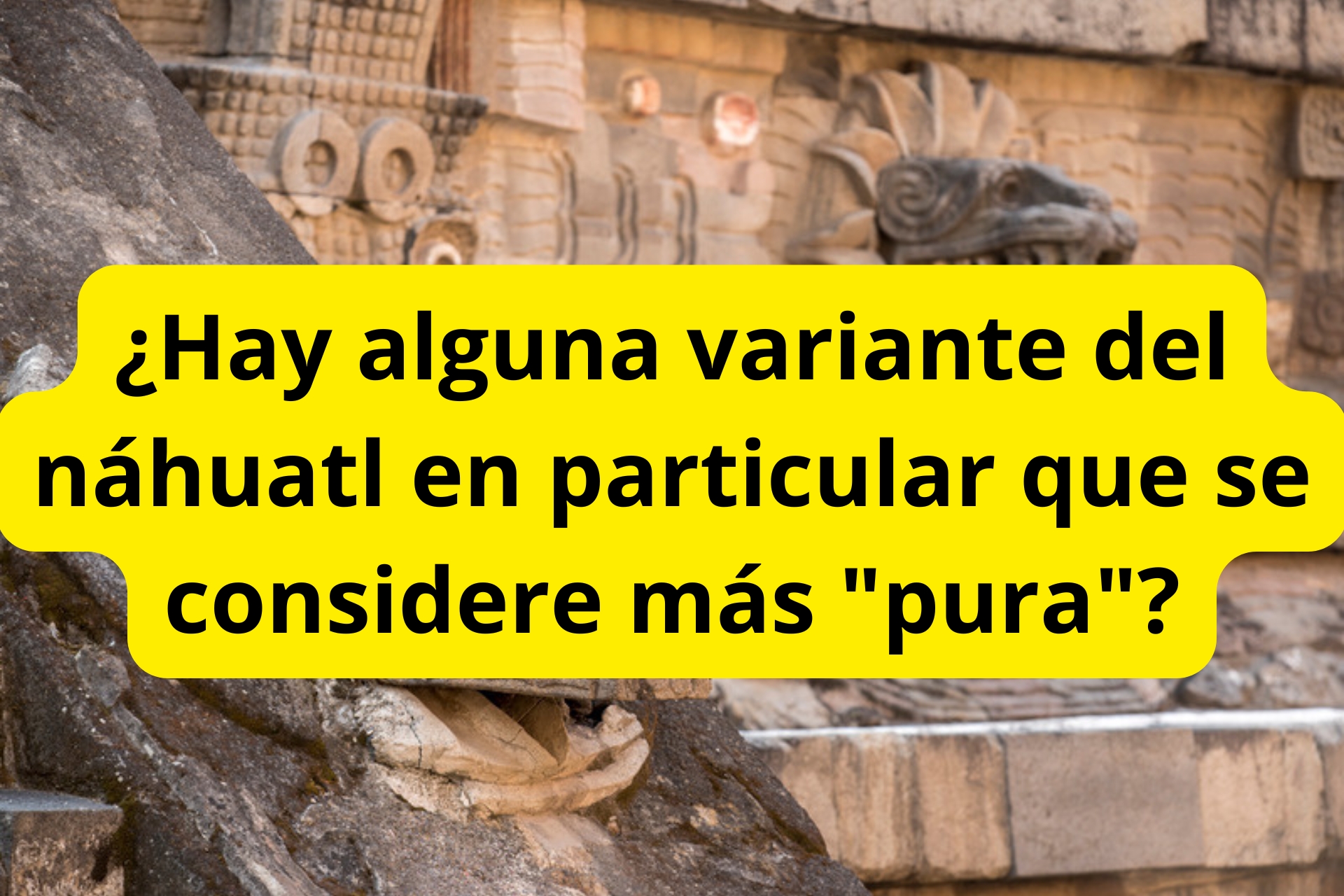 ¿Hay alguna variante del náhuatl en particular que se considere más “pura”? ¿Hay alguna variante del náhuatl en particular que se considere más “pura”?