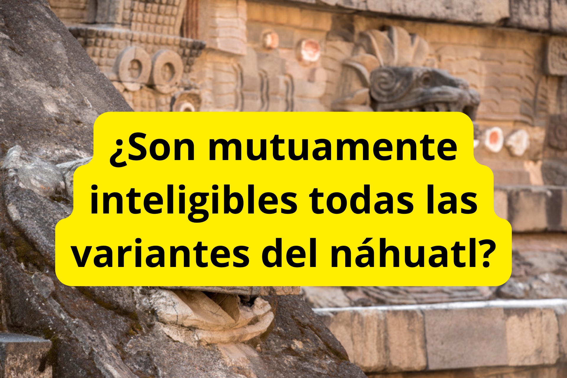 ¿Son mutuamente inteligibles todas las variantes del náhuatl? ¿Son mutuamente inteligibles todas las variantes del náhuatl?