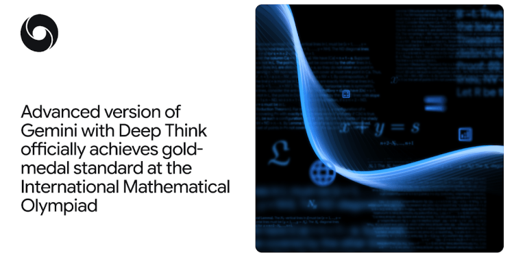 Advanced version of Gemini with Deep Think officially achieves gold-medal standard at the International Mathematical Olympiad Advanced version of Gemini with Deep Think officially achieves gold-medal standard at the International Mathematical Olympiad