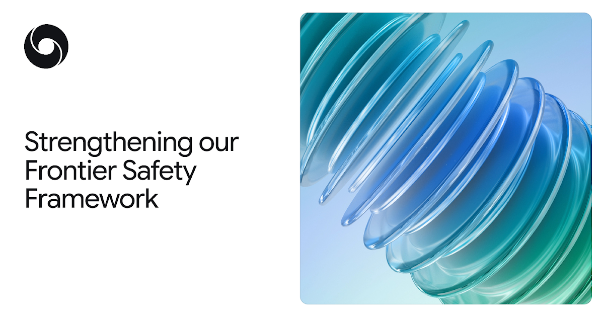 Google DeepMind strengthens the Frontier Safety Framework Google DeepMind strengthens the Frontier Safety Framework