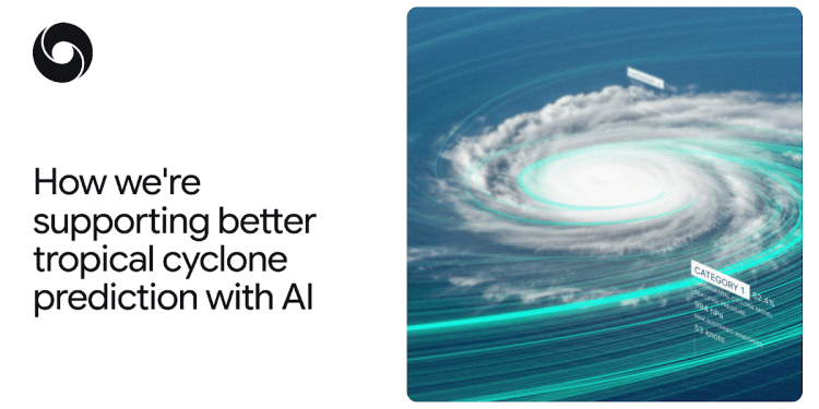How we’re supporting better tropical cyclone prediction with AI How we’re supporting better tropical cyclone prediction with AI