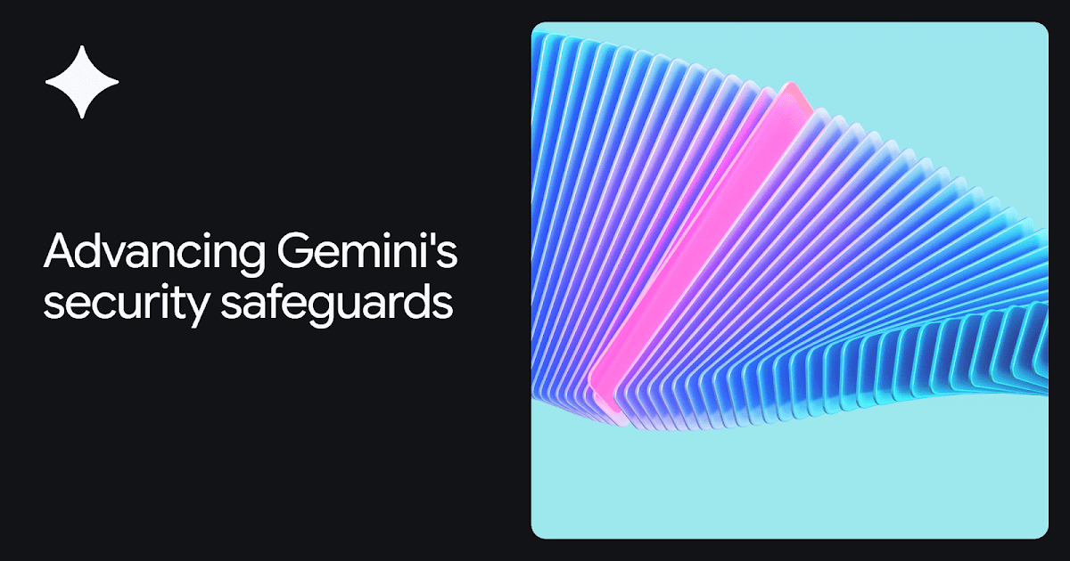 Advancing Gemini’s security safeguards – Google DeepMind Advancing Gemini’s security safeguards – Google DeepMind