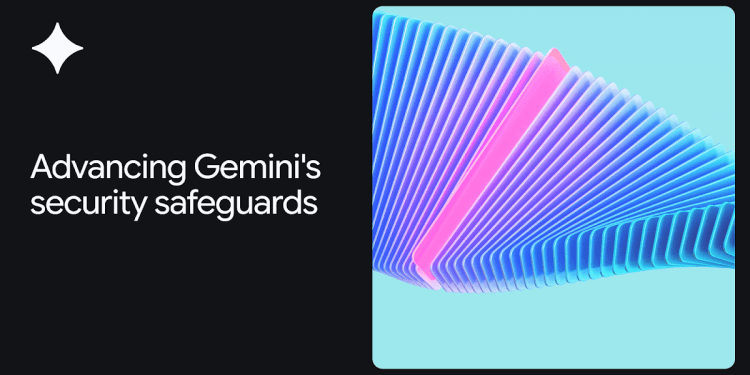 Advancing Gemini’s security safeguards – Google DeepMind Advancing Gemini’s security safeguards – Google DeepMind