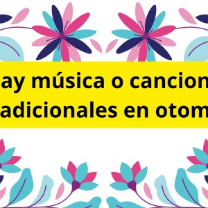 ¿Hay música o canciones tradicionales en otomí? ¿Hay música o canciones tradicionales en otomí?