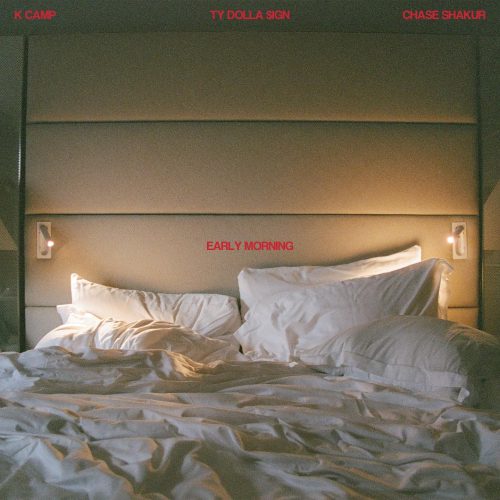 K CAMP feat. Ty Dolla $ign & Chase Shakur – “Early Morning” K CAMP feat. Ty Dolla $ign & Chase Shakur – “Early Morning”