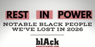 Rest In Power: Notable Black Folks Who We’ve Lost In 2026
