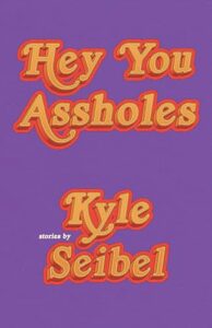 Author Spotlight: Kyle Seibel, ‘Hey You Assholes’ – Our Culture Author Spotlight: Kyle Seibel, ‘Hey You Assholes’ – Our Culture