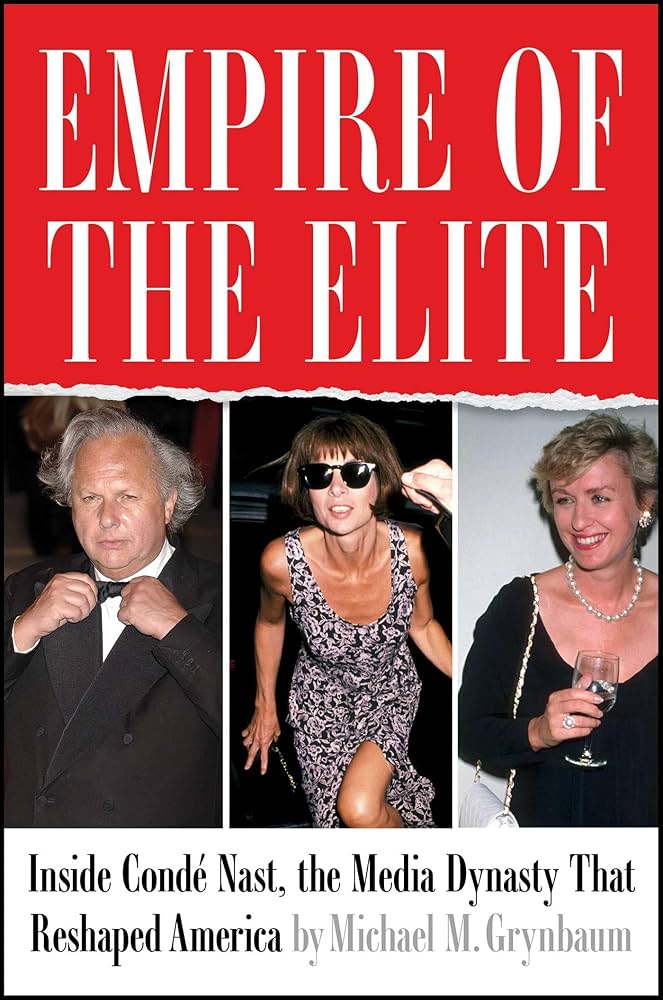 Book Review: Michael M. Grynbaum, ‘Empire of the Elite: Inside Condé Nast, the Media Dynasty that Reshaped America’ – Our Culture Book Review: Michael M. Grynbaum, ‘Empire of the Elite: Inside Condé Nast, the Media Dynasty that Reshaped America’ – Our Culture