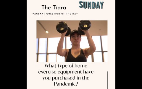 The Tiara Sunday Pageant Question: What type of home exercise equipment have you purchased? The Tiara Sunday Pageant Question: What type of home exercise equipment have you purchased?
