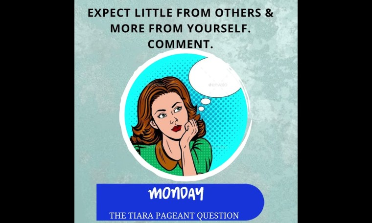 The Tiara Pageant Question : Expect little from others & more from yourself. Comment. The Tiara Pageant Question : Expect little from others & more from yourself. Comment.