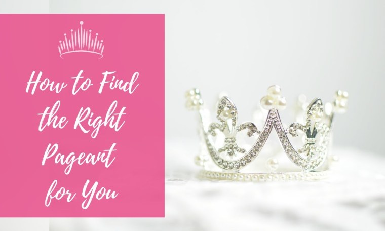 How to Find the Right Pageant for You How to Find the Right Pageant for You