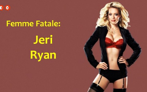 Femme Fatale: Jeri Ryan Femme Fatale: Jeri Ryan