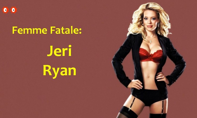 Femme Fatale: Jeri Ryan Femme Fatale: Jeri Ryan