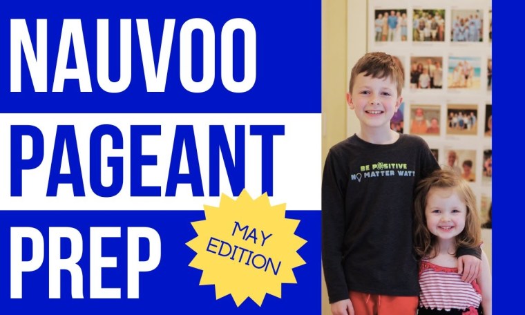 Nauvoo Pageant Prep – May Edition Nauvoo Pageant Prep – May Edition