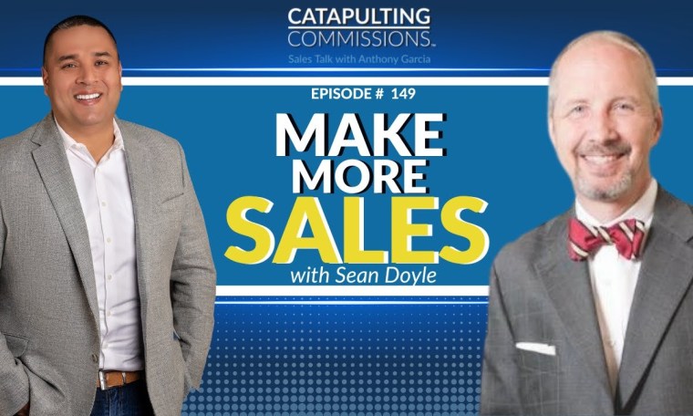 Make More Sales With Sean Doyle | Catapulting Commissions Sales Podcast by Anthony Garcia Make More Sales With Sean Doyle | Catapulting Commissions Sales Podcast by Anthony Garcia