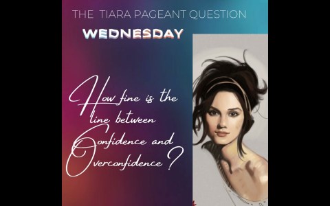 The Tiara Pageant Question: How fine is the line between Confidence and Overconfidence? The Tiara Pageant Question: How fine is the line between Confidence and Overconfidence?