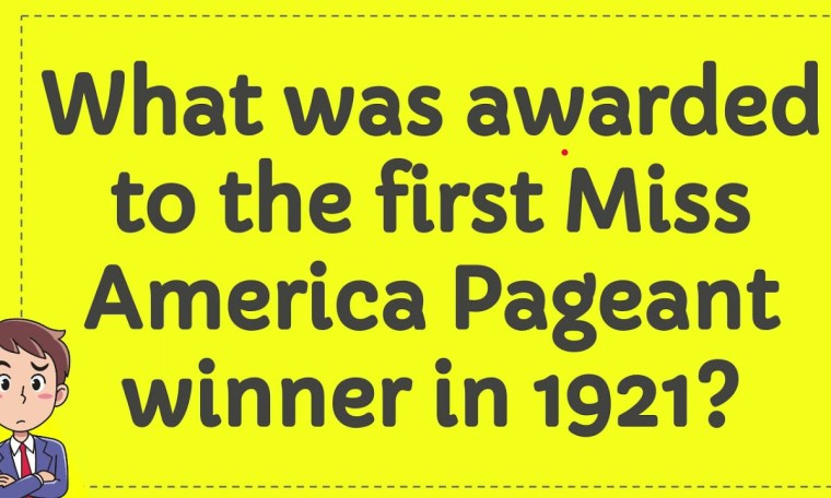 What was awarded to the first Miss America Pageant winner in 1921? What was awarded to the first Miss America Pageant winner in 1921?