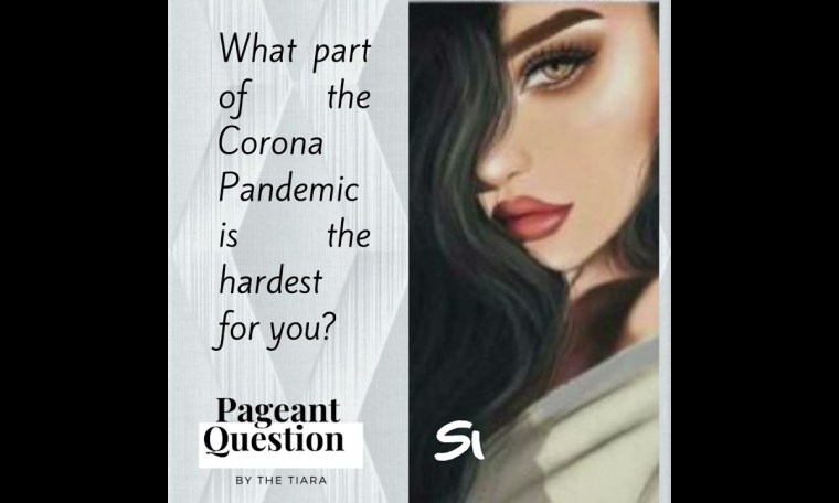 The Tiara Pageant Question: What part of the Corona Pandemic is the hardest for you? The Tiara Pageant Question: What part of the Corona Pandemic is the hardest for you?