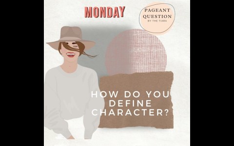 Pageant Question for The Day by The Tiara : How do you define character? Pageant Question for The Day by The Tiara : How do you define character?