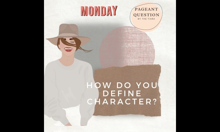 Pageant Question for The Day by The Tiara : How do you define character? Pageant Question for The Day by The Tiara : How do you define character?